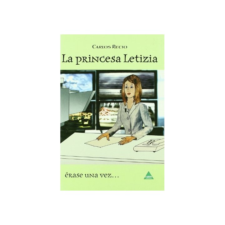 La princesa Letizia. Erase una vez. Maravilloso Cuento de Amor para una Reina del Siglo XXI (Primera edición)